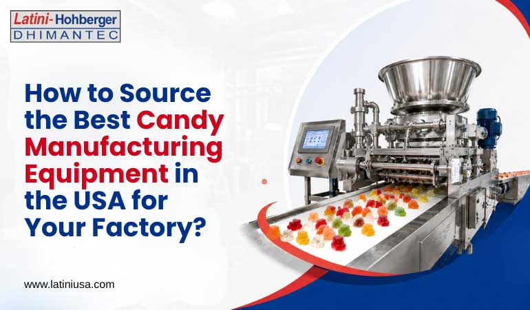 How to Source the Best Candy Manufacturing Equipment in the USA for Your Factory?
